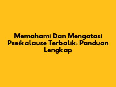 Memahami Dan Mengatasi Pseikalause Terbalik: Panduan Lengkap