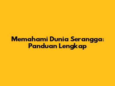 Memahami Dunia Serangga: Panduan Lengkap