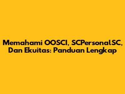 Memahami OOSCI, SCPersonalSC, Dan Ekuitas: Panduan Lengkap