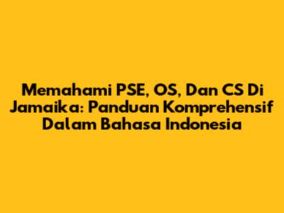 Memahami PSE, OS, Dan CS Di Jamaika: Panduan Komprehensif Dalam Bahasa Indonesia