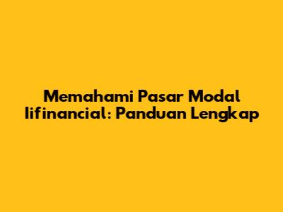 Memahami Pasar Modal Iifinancial: Panduan Lengkap