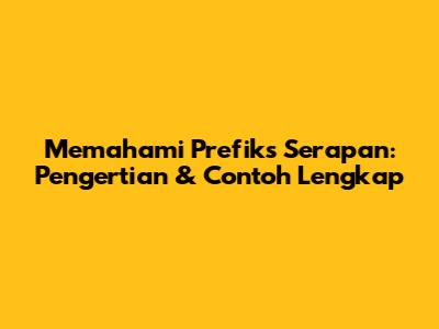 Memahami Prefiks Serapan: Pengertian & Contoh Lengkap