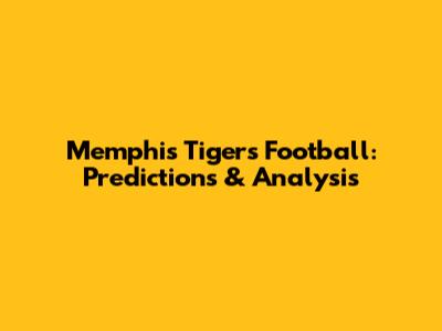 Memphis Tigers Football: Predictions & Analysis
