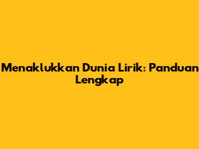 Menaklukkan Dunia Lirik: Panduan Lengkap