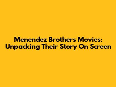 Menendez Brothers Movies: Unpacking Their Story On Screen