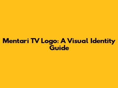Mentari TV Logo: A Visual Identity Guide