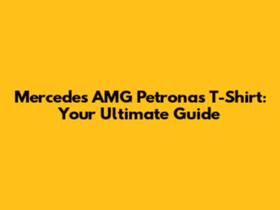Mercedes AMG Petronas T-Shirt: Your Ultimate Guide
