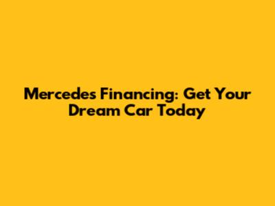 Mercedes Financing: Get Your Dream Car Today