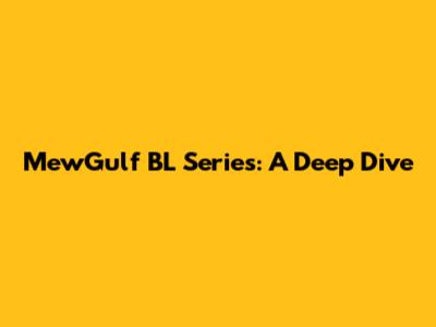 MewGulf BL Series: A Deep Dive