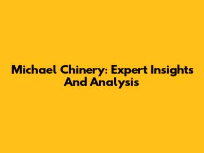Michael Chinery: Expert Insights And Analysis
