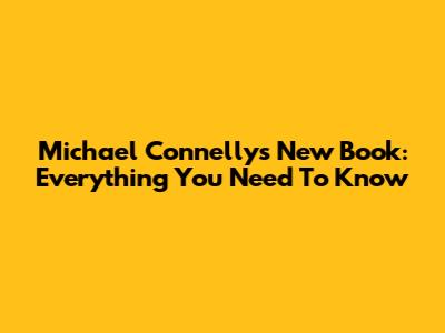 Michael Connelly's New Book: Everything You Need To Know