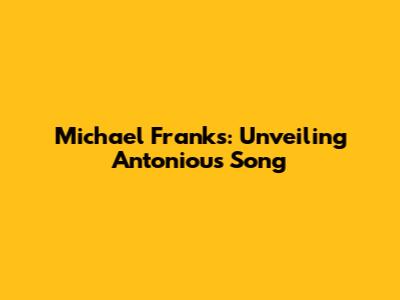 Michael Franks: Unveiling Antoniou's Song