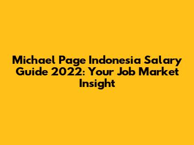 Michael Page Indonesia Salary Guide 2022: Your Job Market Insight