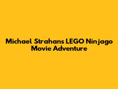 Michael Strahan's LEGO Ninjago Movie Adventure