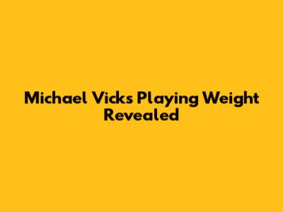 Michael Vick's Playing Weight Revealed