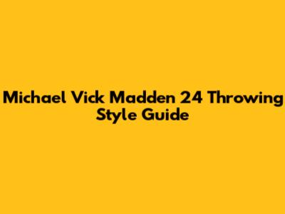 Michael Vick Madden 24 Throwing Style Guide