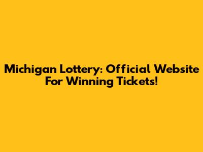 Michigan Lottery: Official Website For Winning Tickets!