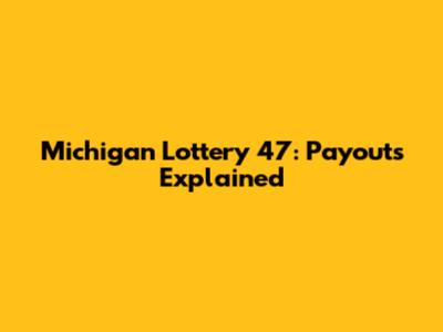 Michigan Lottery 47: Payouts Explained