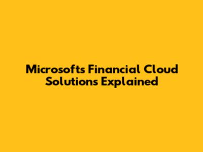 Microsoft's Financial Cloud Solutions Explained