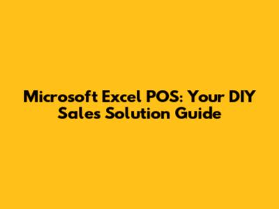 Microsoft Excel POS: Your DIY Sales Solution Guide