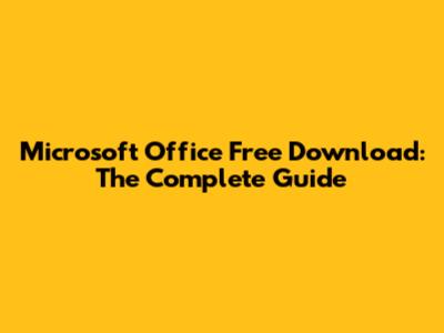 Microsoft Office Free Download: The Complete Guide