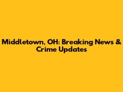 Middletown, OH: Breaking News & Crime Updates