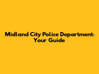 Midland City Police Department: Your Guide