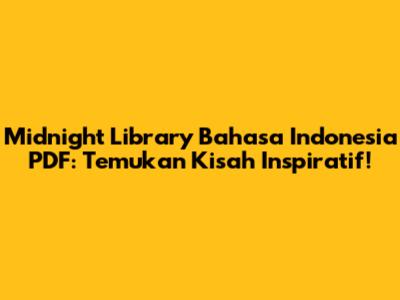 Midnight Library Bahasa Indonesia PDF: Temukan Kisah Inspiratif!