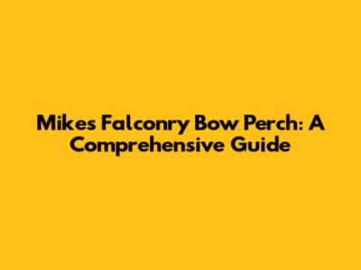 Mike's Falconry Bow Perch: A Comprehensive Guide