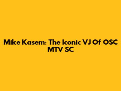 Mike Kasem: The Iconic VJ Of OSC MTV SC