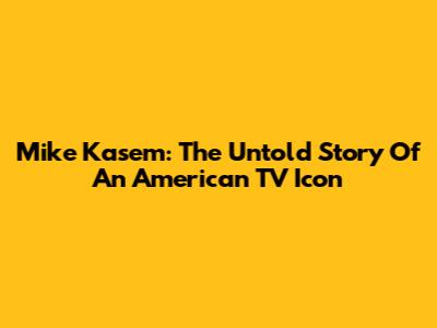 Mike Kasem: The Untold Story Of An American TV Icon