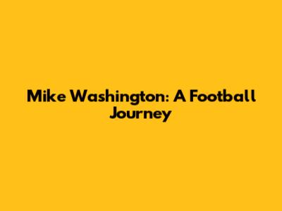 Mike Washington: A Football Journey