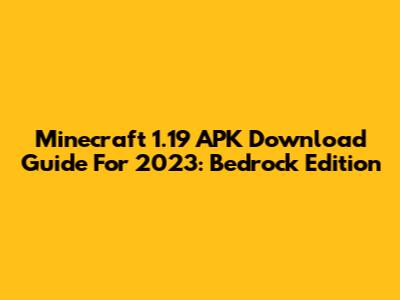 Minecraft 1.19 APK Download Guide For 2023: Bedrock Edition