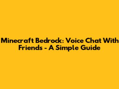 Minecraft Bedrock: Voice Chat With Friends - A Simple Guide