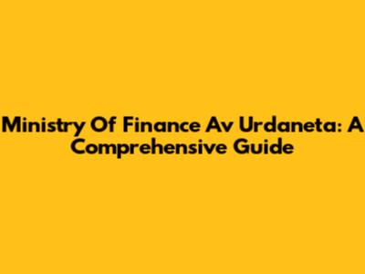 Ministry Of Finance Av Urdaneta: A Comprehensive Guide