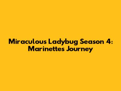 Miraculous Ladybug Season 4: Marinette's Journey