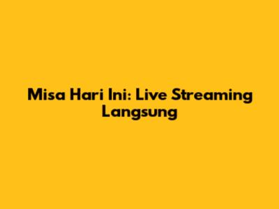 Misa Hari Ini: Live Streaming Langsung