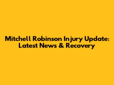 Mitchell Robinson Injury Update: Latest News & Recovery