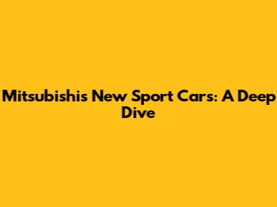 Mitsubishi's New Sport Cars: A Deep Dive