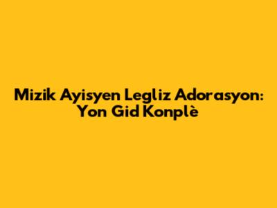 Mizik Ayisyen Legliz Adorasyon: Yon Gid Konplè