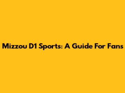 Mizzou D1 Sports: A Guide For Fans