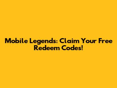 Mobile Legends: Claim Your Free Redeem Codes!