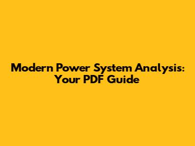 Modern Power System Analysis: Your PDF Guide