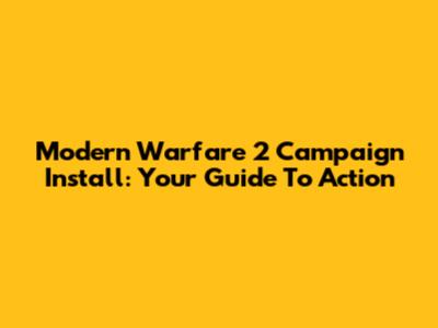 Modern Warfare 2 Campaign Install: Your Guide To Action