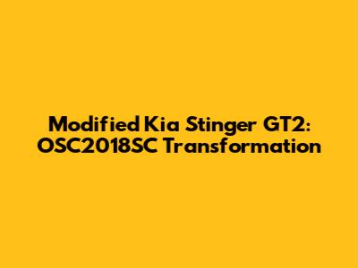 Modified Kia Stinger GT2: OSC2018SC Transformation