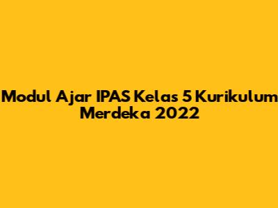 Modul Ajar IPAS Kelas 5 Kurikulum Merdeka 2022