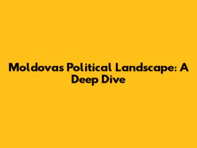 Moldova's Political Landscape: A Deep Dive