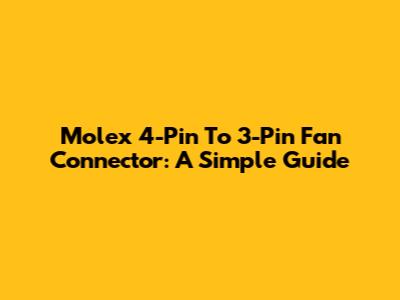 Molex 4-Pin To 3-Pin Fan Connector: A Simple Guide