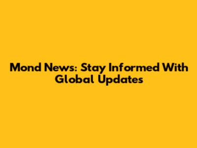 Mond News: Stay Informed With Global Updates