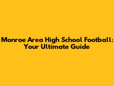 Monroe Area High School Football: Your Ultimate Guide